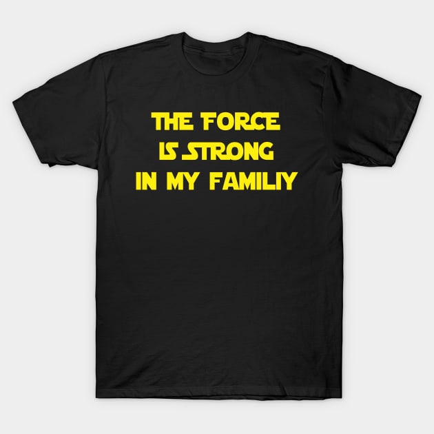 The force is strong in my family T-Shirt by Realfashion